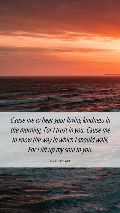 Picture 06 - Psalms 143:8 WEB Mobile Phone Wallpaper - Cause me to hear your loving kindness in the - Mobile Bible Verse Wallpaper