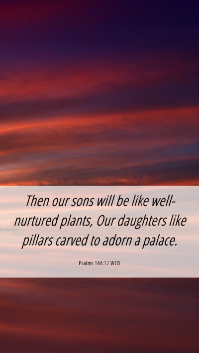 Picture 06 - Psalms 144:12 WEB Mobile Phone Wallpaper - Then our sons will be like well-nurtured plants, - Mobile Bible Verse Wallpaper