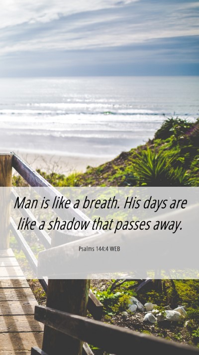 Picture 06 - Psalms 144:4 WEB Mobile Phone Wallpaper - Man is like a breath. His days are like a shadow - Mobile Bible Verse Wallpaper