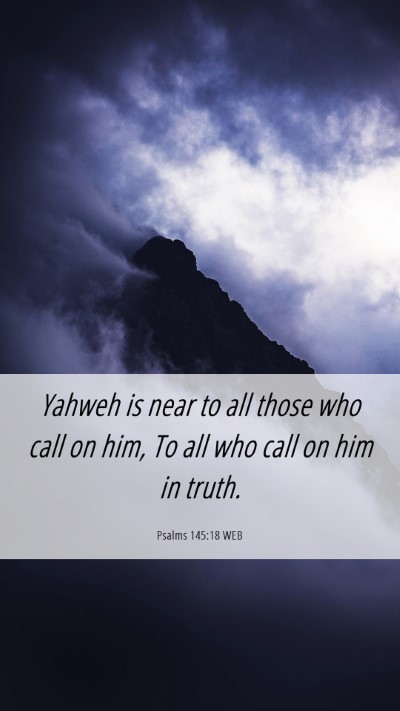 Picture 06 - Psalms 145:18 WEB Mobile Phone Wallpaper - Yahweh is near to all those who call on him, To - Mobile Bible Verse Wallpaper