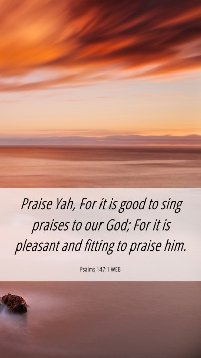 Picture 06 - Psalms 147:1 WEB Mobile Phone Wallpaper - Praise Yah, For it is good to sing praises to our - Mobile Bible Verse Wallpaper
