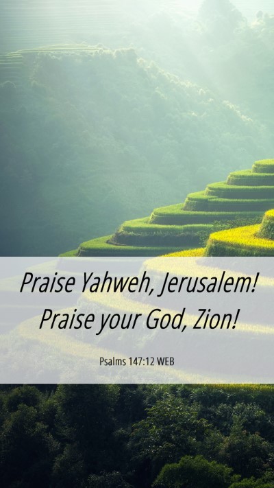 Picture 06 - Psalms 147:12 WEB Mobile Phone Wallpaper - Praise Yahweh, Jerusalem! Praise your God, - Mobile Bible Verse Wallpaper
