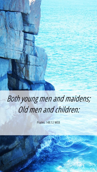 Picture 06 - Psalms 148:12 WEB Mobile Phone Wallpaper - Both young men and maidens; Old men and - Mobile Bible Verse Wallpaper