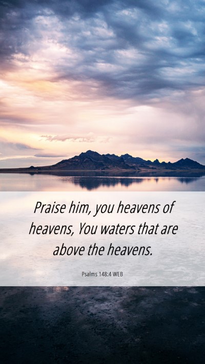 Picture 06 - Psalms 148:4 WEB Mobile Phone Wallpaper - Praise him, you heavens of heavens, You waters - Mobile Bible Verse Wallpaper