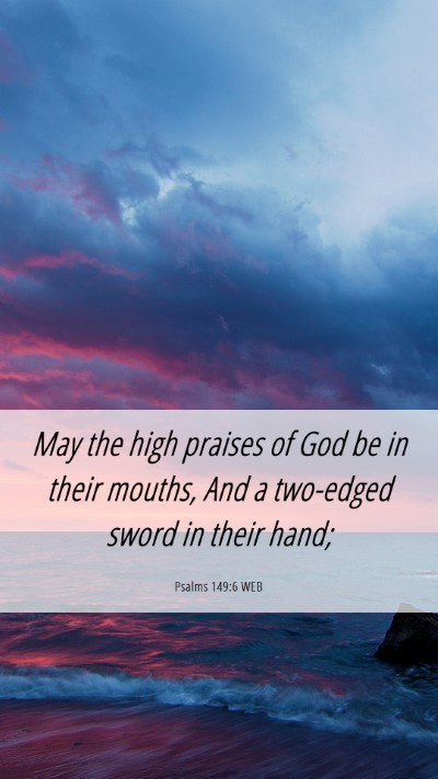 Picture 06 - Psalms 149:6 WEB Mobile Phone Wallpaper - May the high praises of God be in their mouths, - Mobile Bible Verse Wallpaper