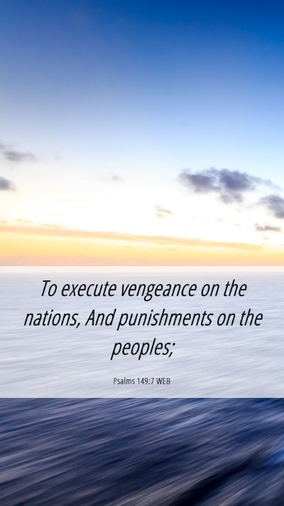 Picture 06 - Psalms 149:7 WEB Mobile Phone Wallpaper - To execute vengeance on the nations, And - Mobile Bible Verse Wallpaper