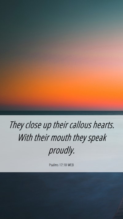 Picture 06 - Psalms 17:10 WEB Mobile Phone Wallpaper - They close up their callous hearts. With their - Mobile Bible Verse Wallpaper