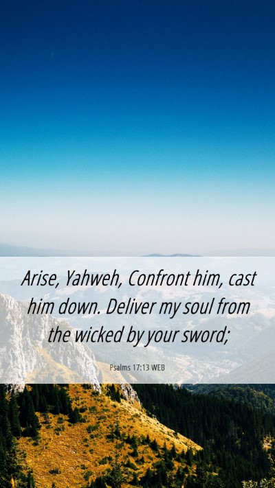 Picture 06 - Psalms 17:13 WEB Mobile Phone Wallpaper - Arise, Yahweh, Confront him, cast him down. - Mobile Bible Verse Wallpaper