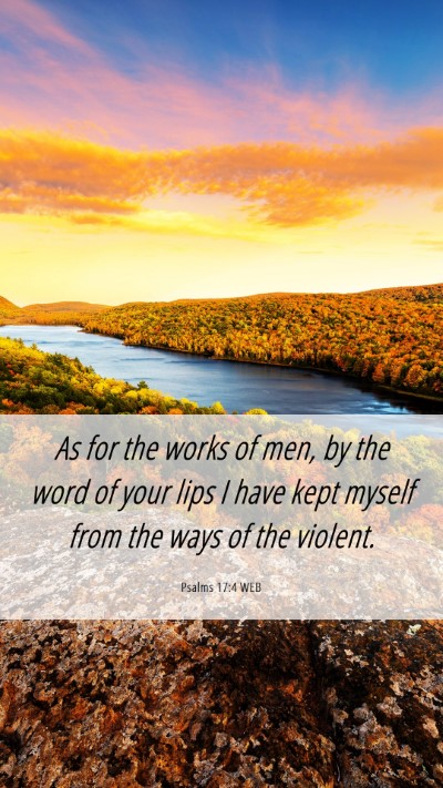 Picture 06 - Psalms 17:4 WEB Mobile Phone Wallpaper - As for the works of men, by the word of your lips - Mobile Bible Verse Wallpaper