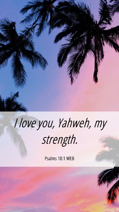 Picture 06 - Psalms 18:1 WEB Mobile Phone Wallpaper - I love you, Yahweh, my - Mobile Bible Verse Wallpaper