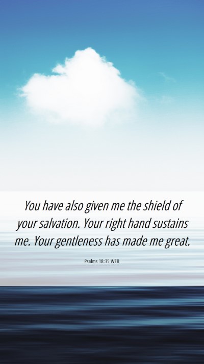 Picture 06 - Psalms 18:35 WEB Mobile Phone Wallpaper - You have also given me the shield of your - Mobile Bible Verse Wallpaper