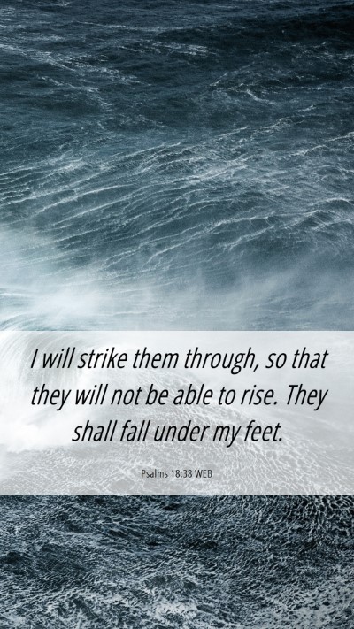 Picture 06 - Psalms 18:38 WEB Mobile Phone Wallpaper - I will strike them through, so that they will not - Mobile Bible Verse Wallpaper