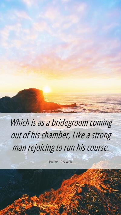 Picture 06 - Psalms 19:5 WEB Mobile Phone Wallpaper - Which is as a bridegroom coming out of his - Mobile Bible Verse Wallpaper
