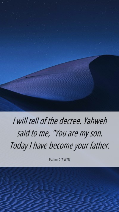 Picture 06 - Psalms 2:7 WEB Mobile Phone Wallpaper - I will tell of the decree. Yahweh said to me, - Mobile Bible Verse Wallpaper