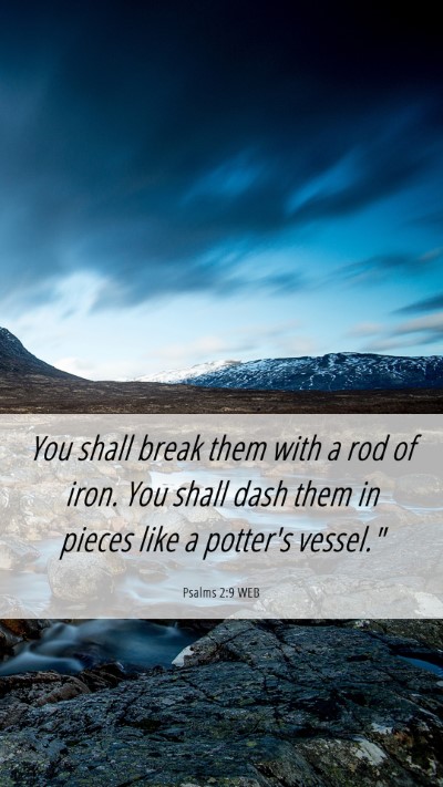 Picture 06 - Psalms 2:9 WEB Mobile Phone Wallpaper - You shall break them with a rod of iron. You - Mobile Bible Verse Wallpaper