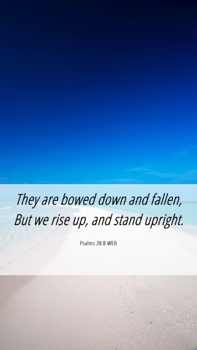 Picture 06 - Psalms 20:8 WEB Mobile Phone Wallpaper - They are bowed down and fallen, But we rise up, - Mobile Bible Verse Wallpaper