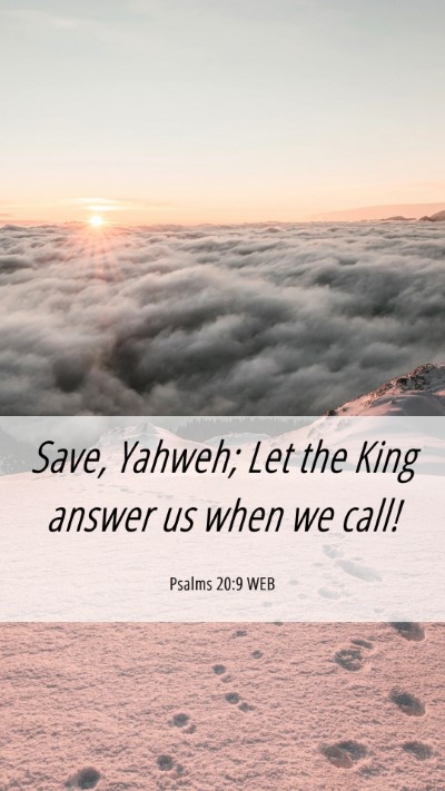 Picture 06 - Psalms 20:9 WEB Mobile Phone Wallpaper - Save, Yahweh; Let the King answer us when we - Mobile Bible Verse Wallpaper