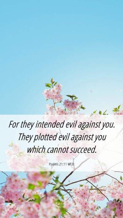 Picture 06 - Psalms 21:11 WEB Mobile Phone Wallpaper - For they intended evil against you. They plotted - Mobile Bible Verse Wallpaper