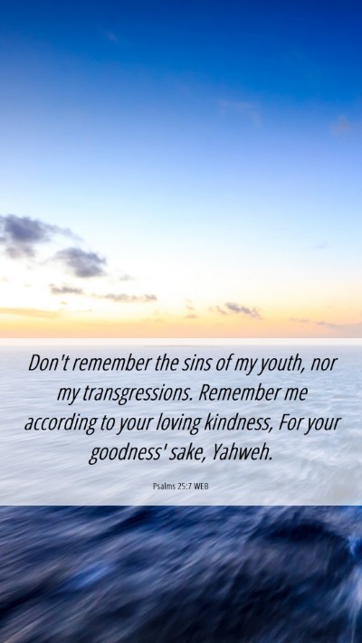 Picture 06 - Psalms 25:7 WEB Mobile Phone Wallpaper - Don't remember the sins of my youth, nor my - Mobile Bible Verse Wallpaper