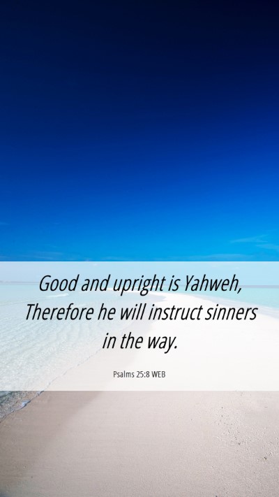 Picture 06 - Psalms 25:8 WEB Mobile Phone Wallpaper - Good and upright is Yahweh, Therefore he will - Mobile Bible Verse Wallpaper