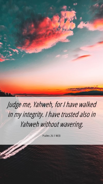 Picture 06 - Psalms 26:1 WEB Mobile Phone Wallpaper - Judge me, Yahweh, for I have walked in my - Mobile Bible Verse Wallpaper