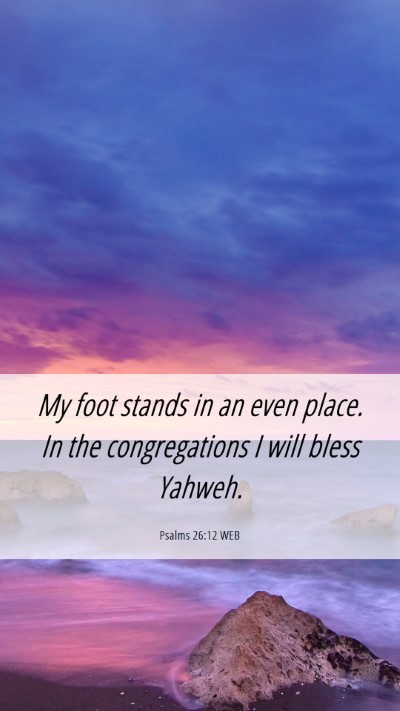 Picture 06 - Psalms 26:12 WEB Mobile Phone Wallpaper - My foot stands in an even place. In the - Mobile Bible Verse Wallpaper