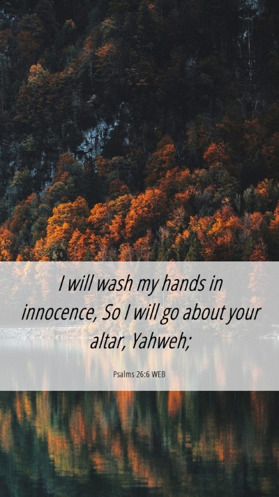 Picture 06 - Psalms 26:6 WEB Mobile Phone Wallpaper - I will wash my hands in innocence, So I will go - Mobile Bible Verse Wallpaper