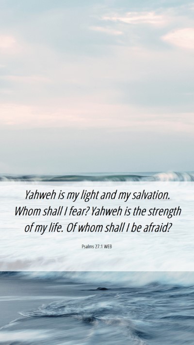 Picture 06 - Psalms 27:1 WEB Mobile Phone Wallpaper - Yahweh is my light and my salvation. Whom shall I - Mobile Bible Verse Wallpaper