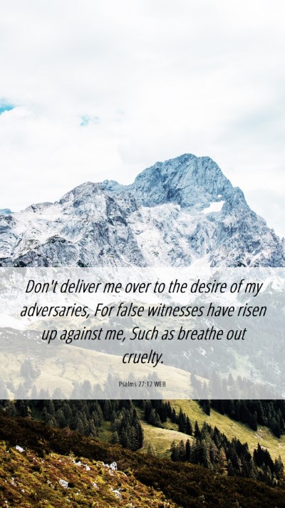 Picture 06 - Psalms 27:12 WEB Mobile Phone Wallpaper - Don't deliver me over to the desire of my - Mobile Bible Verse Wallpaper