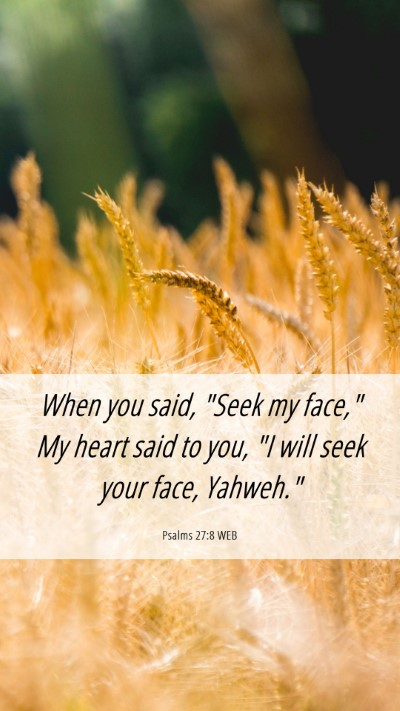 Picture 06 - Psalms 27:8 WEB Mobile Phone Wallpaper - When you said, 