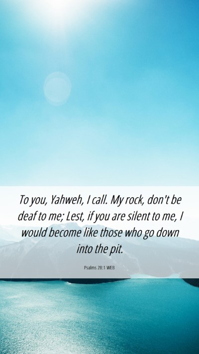 Picture 06 - Psalms 28:1 WEB Mobile Phone Wallpaper - To you, Yahweh, I call. My rock, don't be deaf to - Mobile Bible Verse Wallpaper