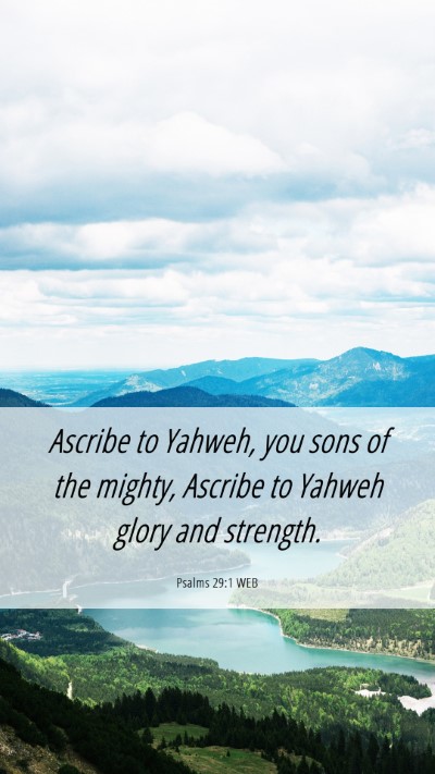 Picture 06 - Psalms 29:1 WEB Mobile Phone Wallpaper - Ascribe to Yahweh, you sons of the mighty, - Mobile Bible Verse Wallpaper