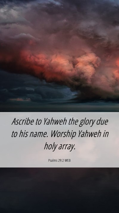 Picture 06 - Psalms 29:2 WEB Mobile Phone Wallpaper - Ascribe to Yahweh the glory due to his name. - Mobile Bible Verse Wallpaper