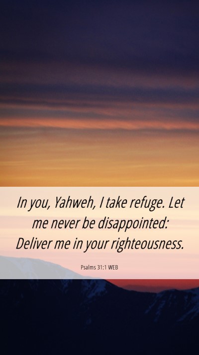 Picture 06 - Psalms 31:1 WEB Mobile Phone Wallpaper - In you, Yahweh, I take refuge. Let me never be - Mobile Bible Verse Wallpaper