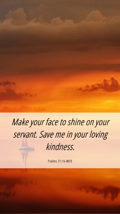 Picture 06 - Psalms 31:16 WEB Mobile Phone Wallpaper - Make your face to shine on your servant. Save me - Mobile Bible Verse Wallpaper