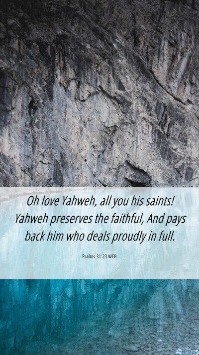Picture 06 - Psalms 31:23 WEB Mobile Phone Wallpaper - Oh love Yahweh, all you his saints! Yahweh - Mobile Bible Verse Wallpaper