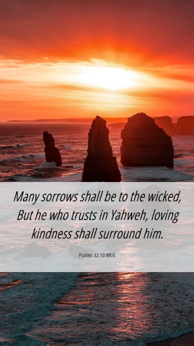 Picture 06 - Psalms 32:10 WEB Mobile Phone Wallpaper - Many sorrows shall be to the wicked, But he who - Mobile Bible Verse Wallpaper