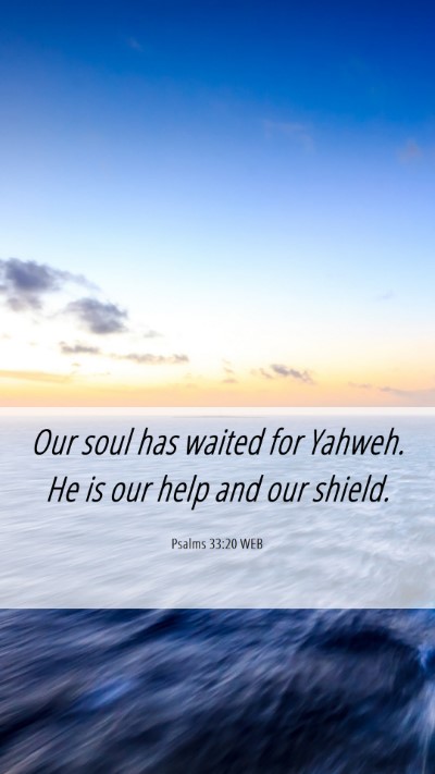 Picture 06 - Psalms 33:20 WEB Mobile Phone Wallpaper - Our soul has waited for Yahweh. He is our help - Mobile Bible Verse Wallpaper