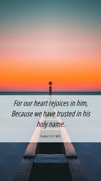 Picture 06 - Psalms 33:21 WEB Mobile Phone Wallpaper - For our heart rejoices in him, Because we have - Mobile Bible Verse Wallpaper