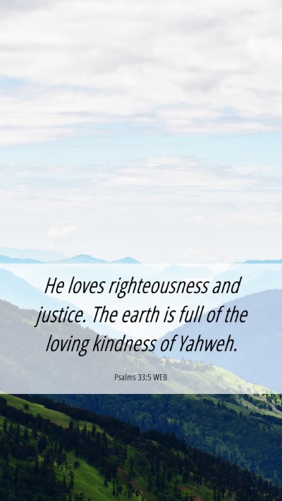 Picture 06 - Psalms 33:5 WEB Mobile Phone Wallpaper - He loves righteousness and justice. The earth is - Mobile Bible Verse Wallpaper