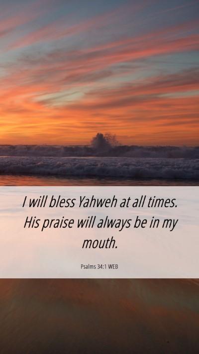 Picture 06 - Psalms 34:1 WEB Mobile Phone Wallpaper - I will bless Yahweh at all times. His praise will - Mobile Bible Verse Wallpaper