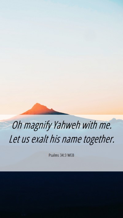 Picture 06 - Psalms 34:3 WEB Mobile Phone Wallpaper - Oh magnify Yahweh with me. Let us exalt his name - Mobile Bible Verse Wallpaper