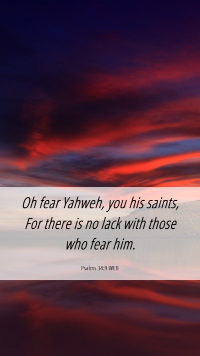 Picture 06 - Psalms 34:9 WEB Mobile Phone Wallpaper - Oh fear Yahweh, you his saints, For there is no - Mobile Bible Verse Wallpaper