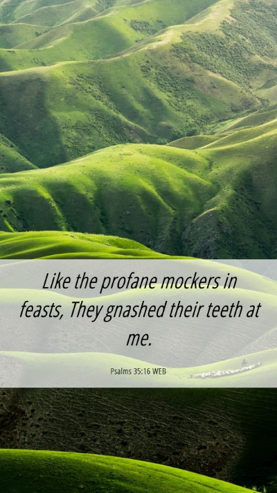 Picture 06 - Psalms 35:16 WEB Mobile Phone Wallpaper - Like the profane mockers in feasts, They gnashed - Mobile Bible Verse Wallpaper