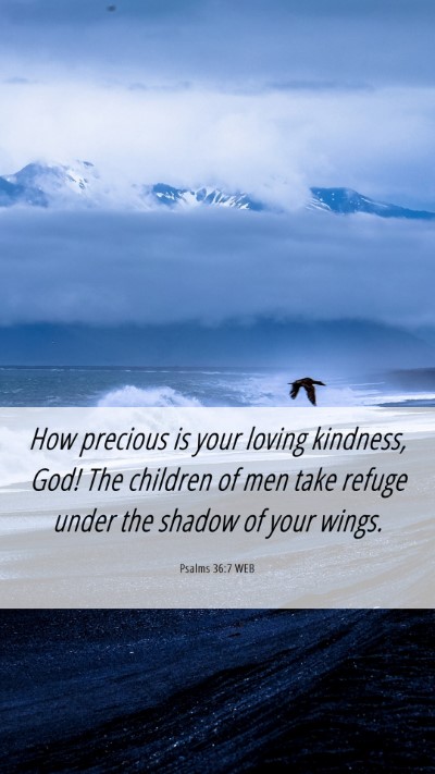 Picture 06 - Psalms 36:7 WEB Mobile Phone Wallpaper - How precious is your loving kindness, God! The - Mobile Bible Verse Wallpaper