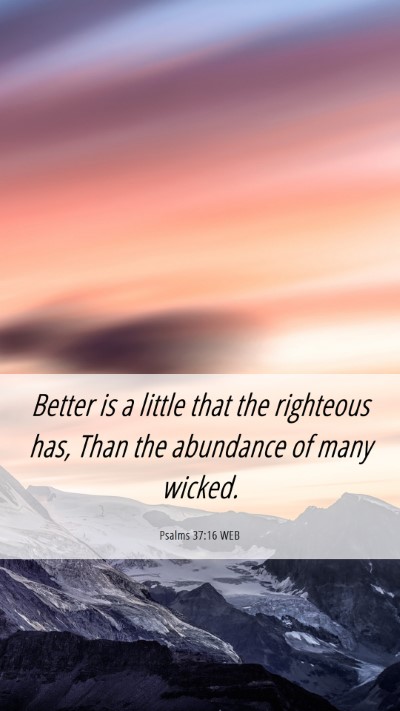 Picture 06 - Psalms 37:16 WEB Mobile Phone Wallpaper - Better is a little that the righteous has, Than - Mobile Bible Verse Wallpaper