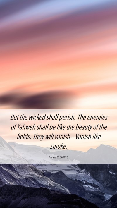 Picture 06 - Psalms 37:20 WEB Mobile Phone Wallpaper - But the wicked shall perish. The enemies of - Mobile Bible Verse Wallpaper