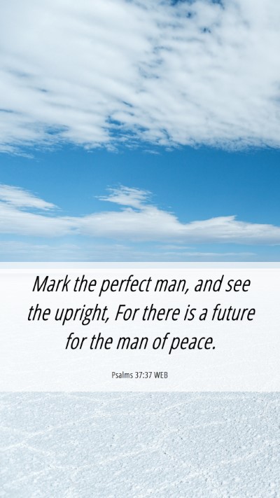 Picture 06 - Psalms 37:37 WEB Mobile Phone Wallpaper - Mark the perfect man, and see the upright, For - Mobile Bible Verse Wallpaper
