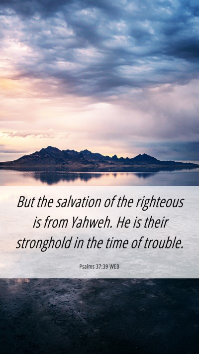 Picture 06 - Psalms 37:39 WEB Mobile Phone Wallpaper - But the salvation of the righteous is from - Mobile Bible Verse Wallpaper
