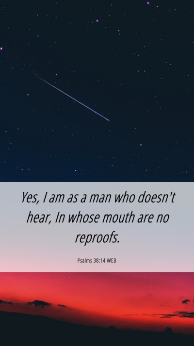 Picture 06 - Psalms 38:14 WEB Mobile Phone Wallpaper - Yes, I am as a man who doesn't hear, In whose - Mobile Bible Verse Wallpaper